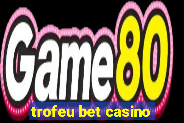 trofeu bet casino